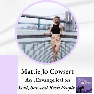 Mattie Jo Cowsert, an #Exvangelical on God, Sex and Rich People