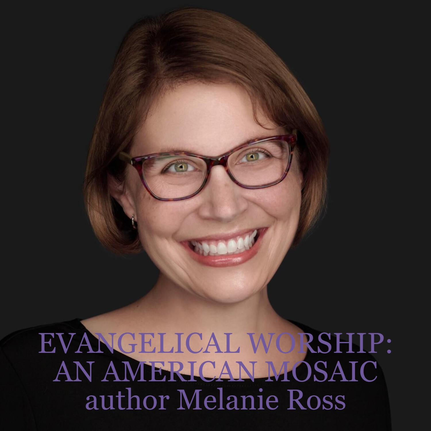 EVANGELICAL WORSHIP: AN AMERICAN MOSAIC author Melanie Ross discusses the music in our country’s churches, how it relates to the political landscape and beating cancer in the midst of this project