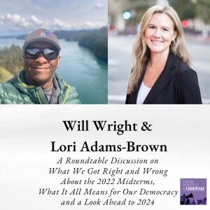 What did we get right (and wrong) about the Midterms? What does it all mean for our Democratic Republic? And looking ahead with Lori Adams-Brown and Will Wright