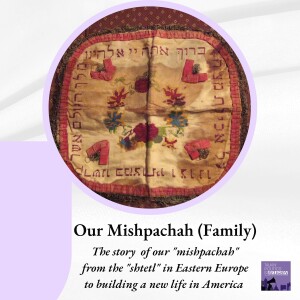 Our Mishpachah (Family) - The story  of our ”mishpachah” emigrating from the ”shtetl” in Eastern Europe and building a new life in America