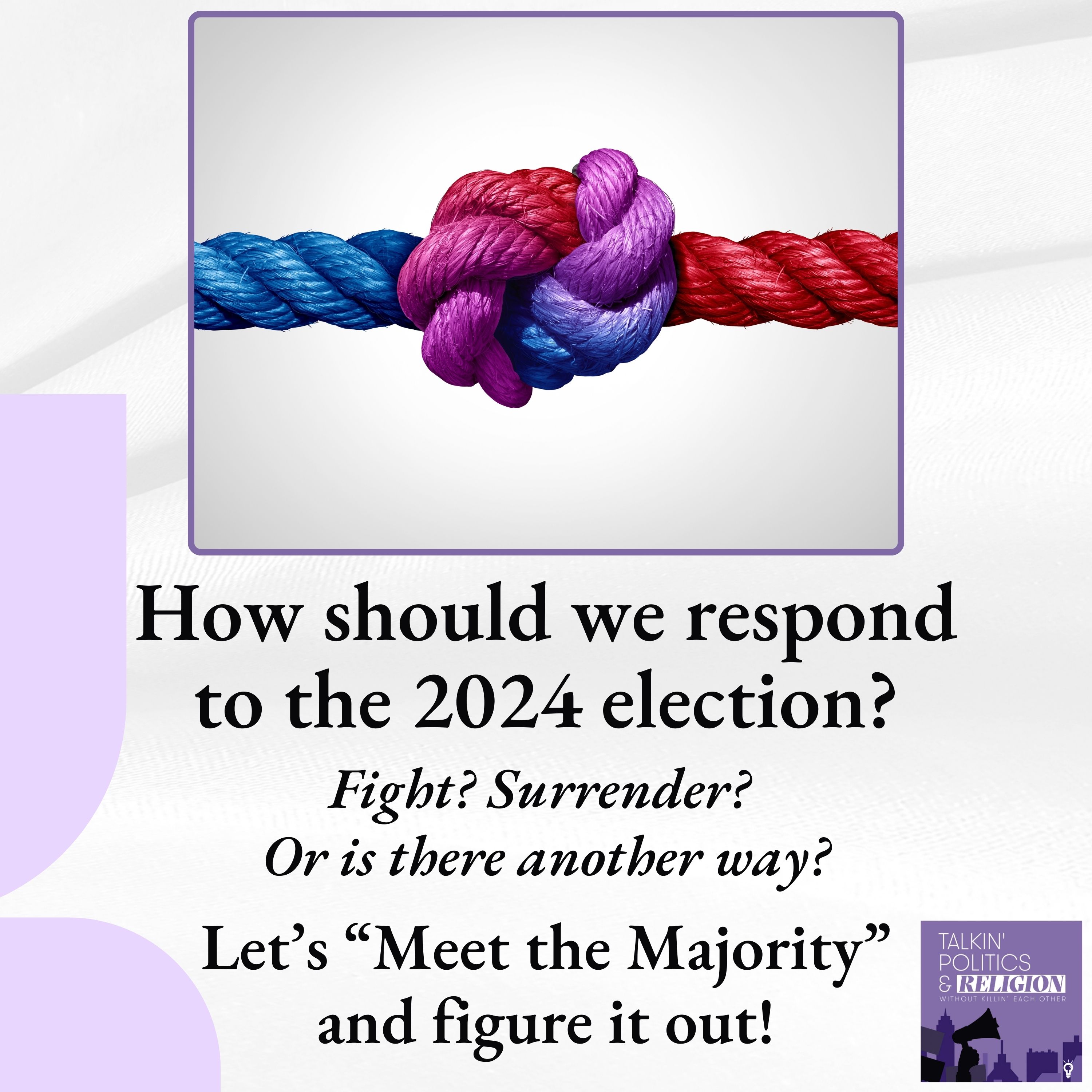 How should we respond to the election? Fight? Surrender? Or is there another way?