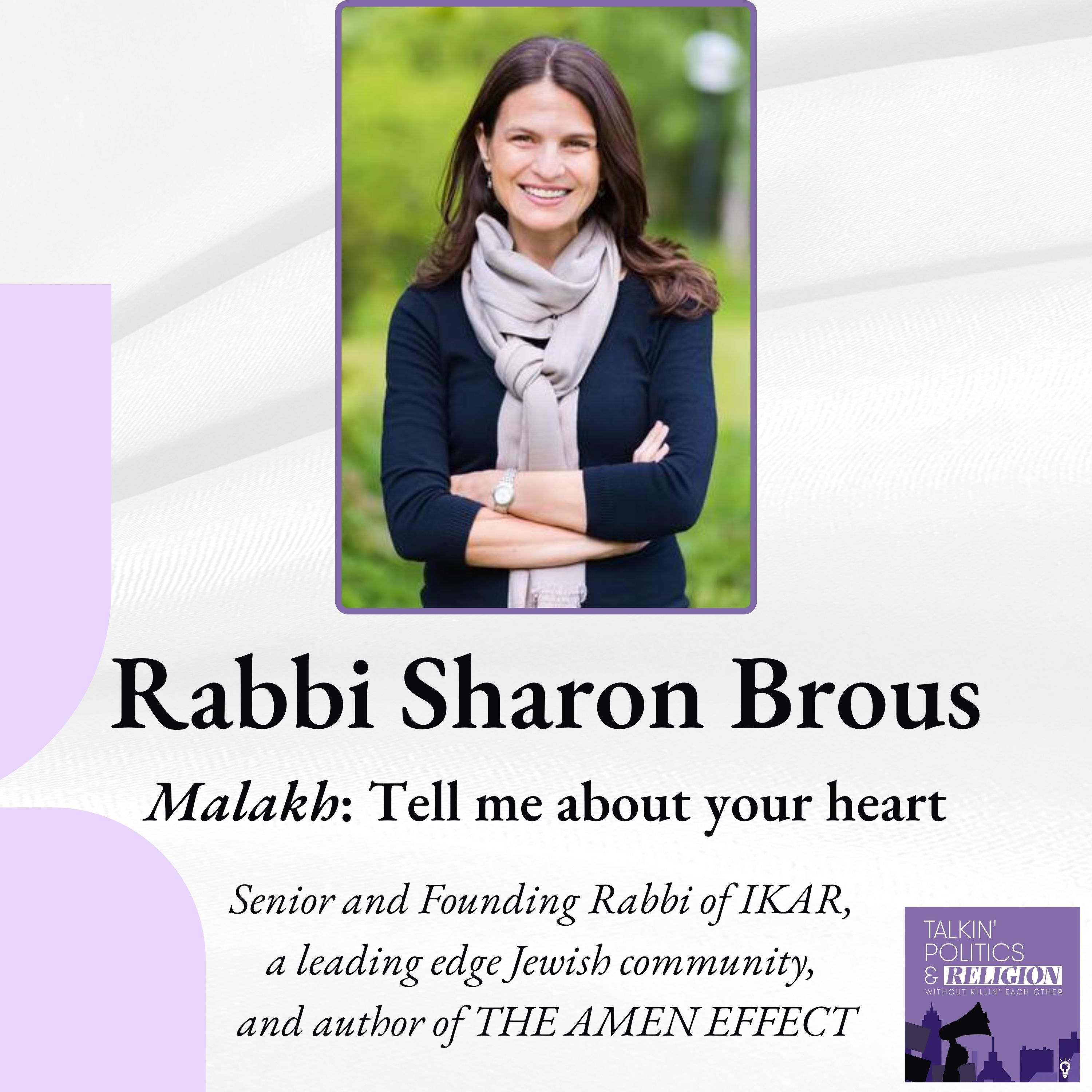 Rabbi Sharon Brous, Founder of IKAR and Author of the AMEN EFFECT: Ancient Wisdom to Mend Our Broken Hearts and World