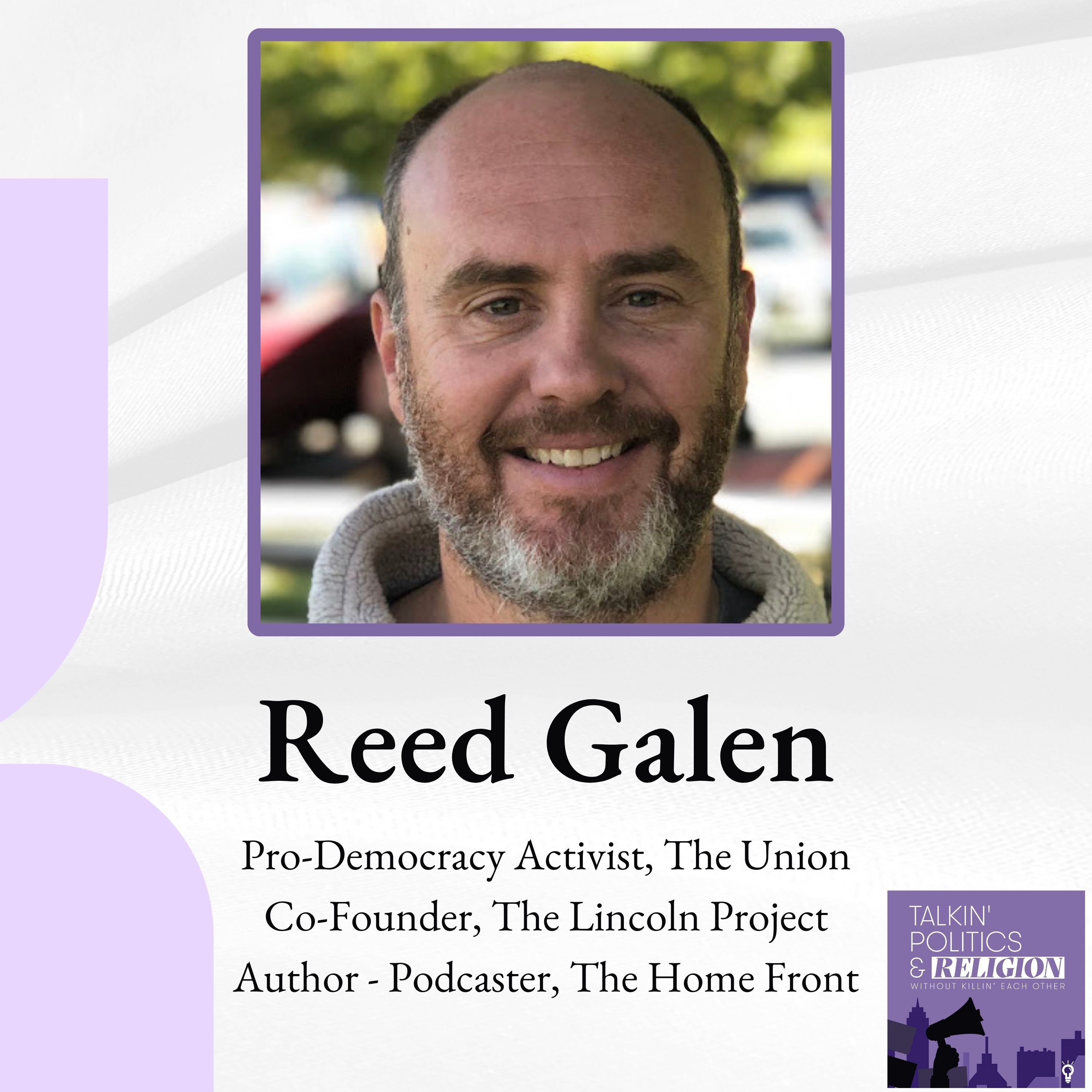 Reed Galen: Co-Founder of The Lincoln Project; Pro-Democracy Activist with The Union; and Author - Podcaster at The Home Front