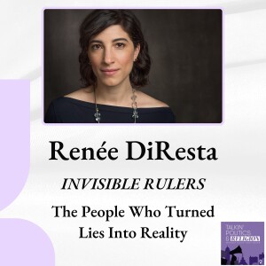 Renée DiResta, INVISIBLE RULERS: The People Who Turn Lies into Reality
