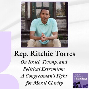 Rep. Ritchie Torres on Israel, Trump, and Political Extremism: A Congressman's Fight for Moral Clarity