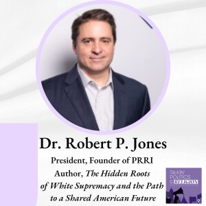 Dr. Robert P. Jones: The Hidden Roots of White Supremacy and the Path to a Shared American Future