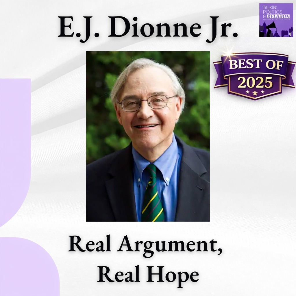 Real Argument, Real Hope with E.J. Dionne (Best of 2025)