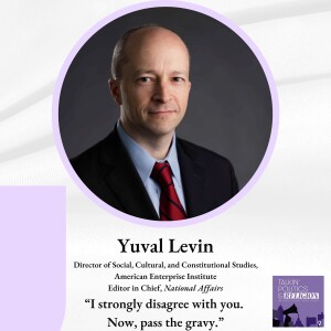 Yuval Levin, Dir. Social, Cultural, and Constitutional Studies at AEI: ”I strongly disagree with you.  Now, pass the gravy.”