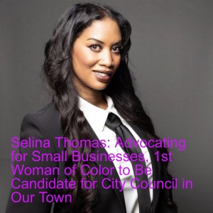 Selina Thomas: Advocating for Small Businesses, 1st Woman of Color to Be Candidate for City Council in Our Town