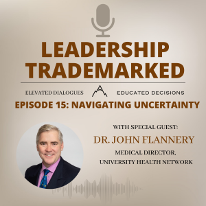 Episode 15: Navigating Uncertainty with Dr. John Flannery