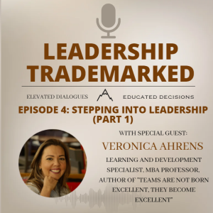 Episode 4: Stepping into Leadership (Part 1) with Veronica Ahrens