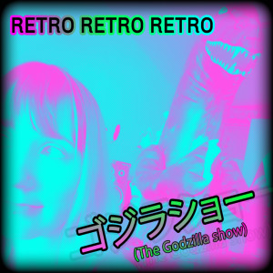 Retro3 - May 2019(show 2) -The Godzilla Show