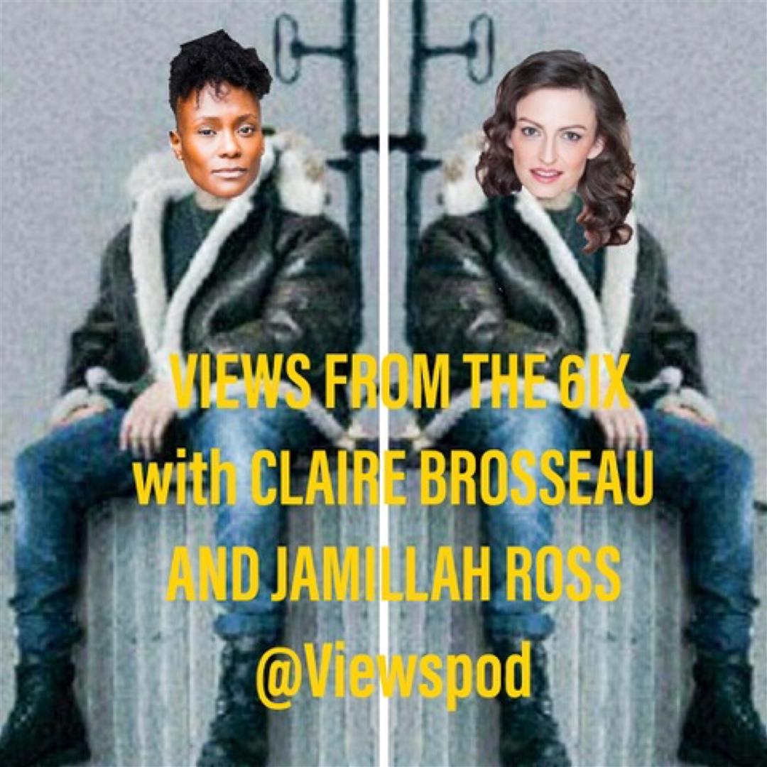 VIEWS FROM THE 6IX – Claire Brousseau & Jamillah Claire