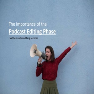 The importance of the podcast editing phase