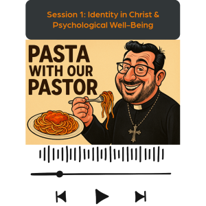 Pasta with Our Pastor: Identity in Christ & Psychological Well-Being