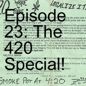 Episode 23: The 420 Special!