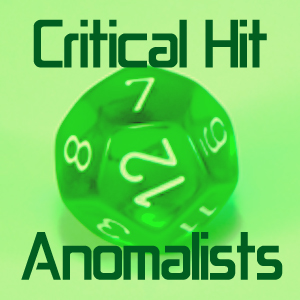 The Critical Hit Anomalists (Ep. 63)