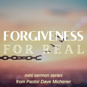 When You Need To Be Forgiven - Pastor Dave Michener