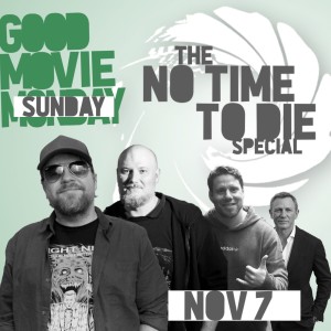 GOOD MOVIE MONDAY | NO TIME TO DIE | SPECIAL EPISODE