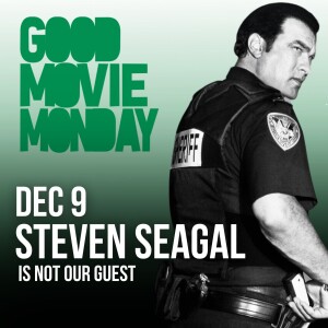 STEVEN SEAGAL (IS NOT OUR GUEST)