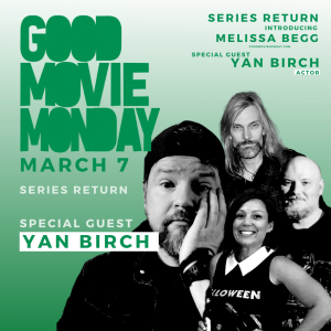 GOOD MOVIE MONDAY | MARCH 7 | YAN BIRCH