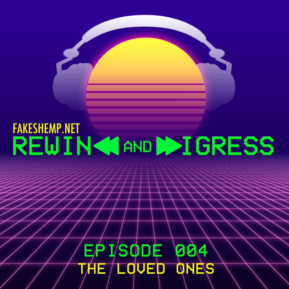 REWIND AND DIGRESS: THE LOVED ONES
