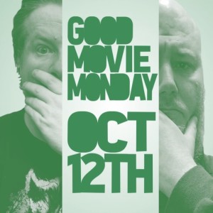 GOOD MOVIE MONDAY | OCTOBER 12