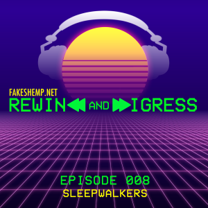 REWIND AND DIGRESS: SLEEPWALKERS