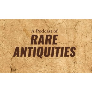 A Podcast of Rare Antiquities - Introduction