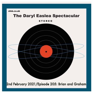 The Daryl Easlea Spectacular - 1.2.21 Episode 205 - Brian and Graham