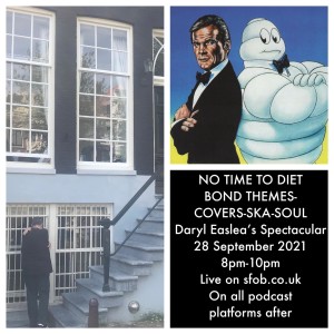 The Daryl Easlea Spectacular - NO TIME TO DIET JAMES BOND SPECIAL 28/9/21