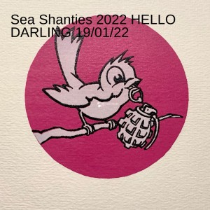 Sea Shanties 2022 HELLO DARLING 19/01/22