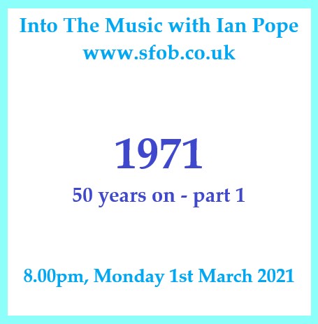 Into The Music with Ian Pope #18 - 1971, fifty years on, part 1 - 01.03.2021