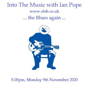 Into The Music with Ian Pope #13 .... the Blues again .... November 2020