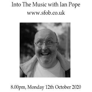 Into The Music with Ian Pope #12 - October 2020