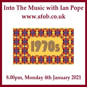 Into The Music with Ian Pope #16 - The 1970s - 04.01.2021