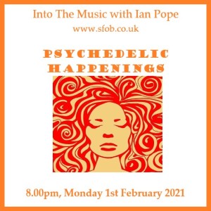 Into The Music Show with Ian Pope #17 - Psychedelic Happenings - 1st February 2021