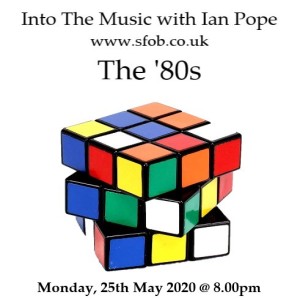 Into The Music with Ian Pope - show #7 All Eighties Special