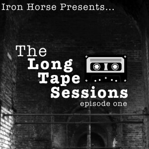 Iron Horse Long Tape Sessions- Episode 1