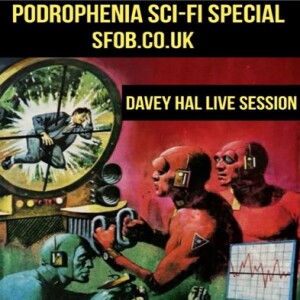 Podrophenia Sci-Fi Special plus Davey Hal Live Session - May 4th