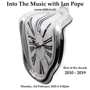 Into The Music with Ian Pope - Best of the Decade 2010-19 - 03.02.2020