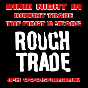 Indie Night In - Rough Trade - The First 10 Years - 25/8/20