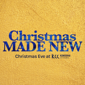 Christmas MADE NEW (Christmas Eve) : A Kenosha City Church Christmas : Andy McGowan (12-24-22)