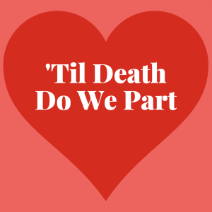 ’Til Death Do We Part : Valentine’s Day Special : Andy McGowan (2-14-23)