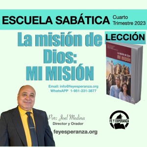 Lección 13 - El fin de la misión de Dios - MI MISIÓN, 4to Trim. - Esc. Sab. 2023, Joel Medina - Fe y Esperanza