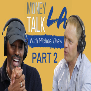 The Money Talk LA Podcast | Michael Drew | Teaching Financial Literacy to Your Kids | Part 2