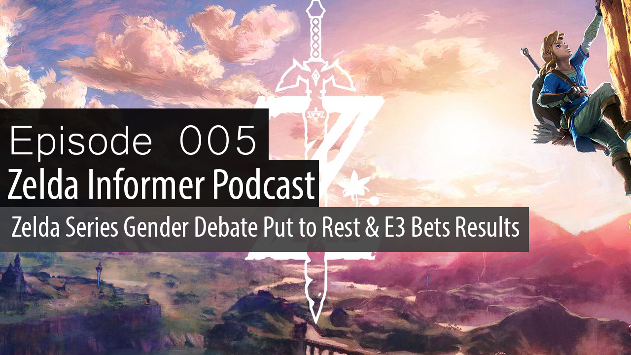 ZI Podcast Ep. 005: Zelda Series Gender Debate Put to Rest & E3 Bets Results