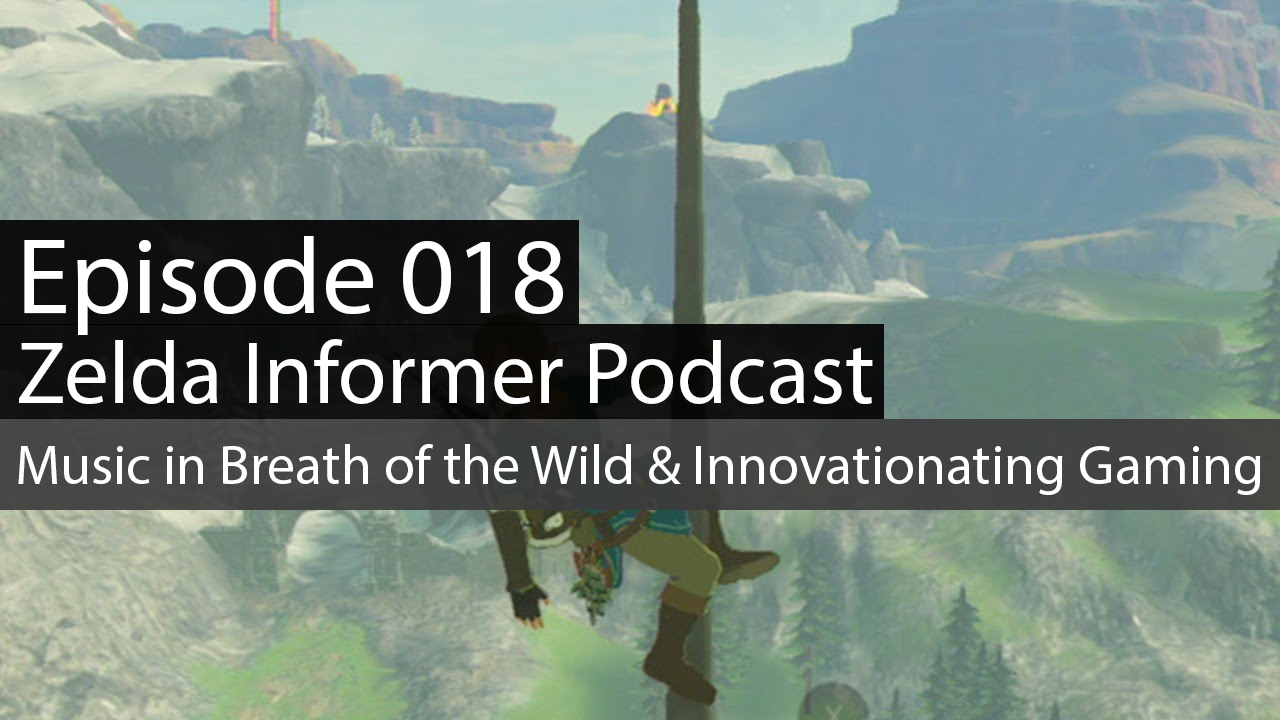 ZI Podcast Ep. 018: Music in Breath of the Wild & Innovating Gaming