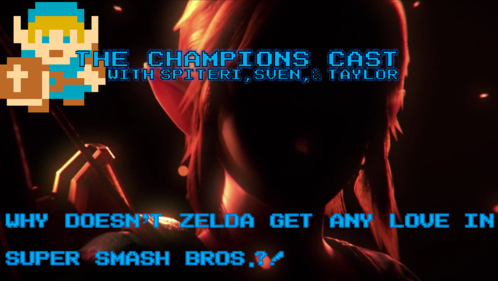 The Champions' Cast Episode 5 - Why Doesn't Zelda Get Any Love in Super Smash Bros.?!