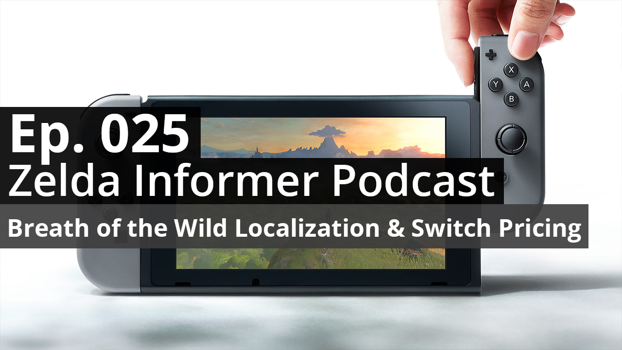 ZI Podcast Ep. 025: Breath of the Wild Localization, Switch Pricing, & a Zelda Movie Cast